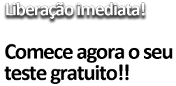 Liberação imediata - Comece agora o seu teste gratiuto